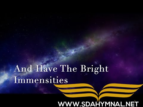 SDA HYMNAL 168 - And Have the Bright Immensities