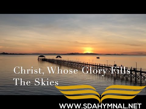 SDA HYMNAL 233 - Christ, Whose Glory Fills the Skies