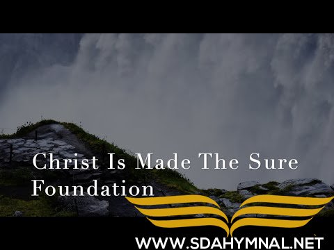 Sda hymnal 235 - Christ Is Made the Sure Foundation