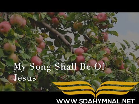 SDA HYMNAL 244 - My Song Shall Be of Jesus